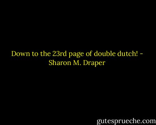 Down to the 23rd page of double dutch! - Sharon M. Draper