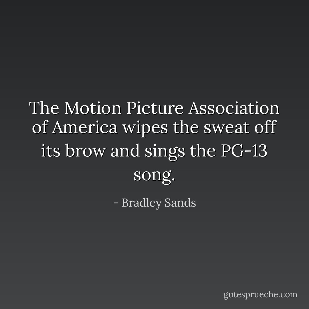 The Motion Picture Association of America wipes the sweat off its brow and sings the PG-13 song. - Bradley Sands