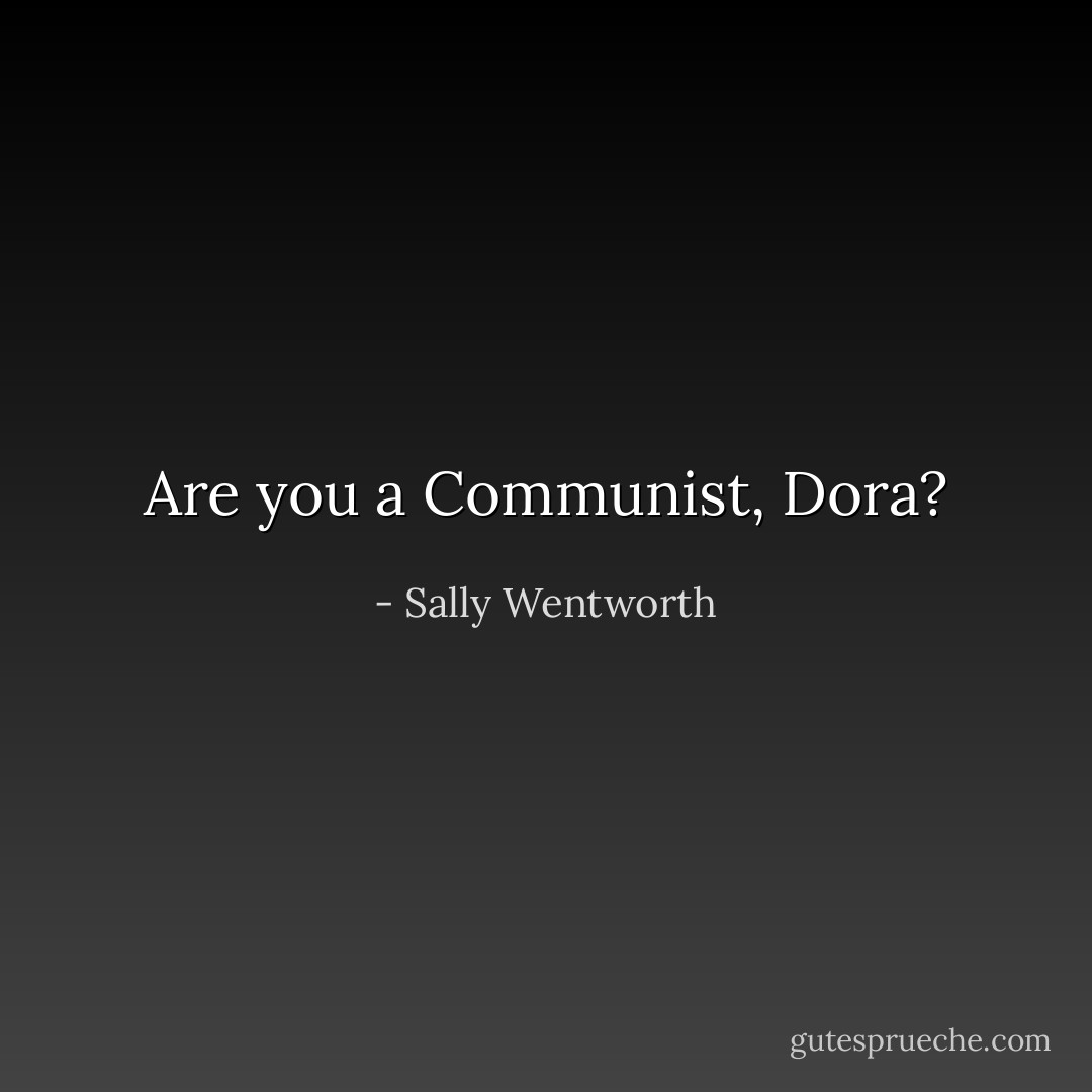 Are you a Communist, Dora? - Sally Wentworth