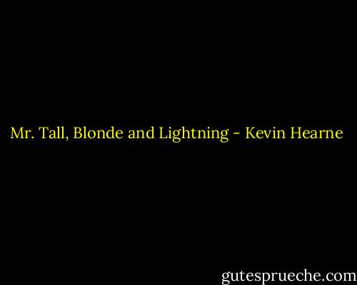 Mr. Tall, Blonde and Lightning - Kevin Hearne