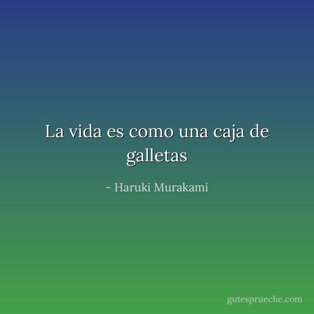La vida es como una caja de galletas - Haruki Murakami