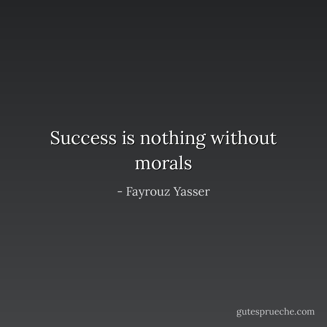 Success is nothing without morals - Fayrouz Yasser