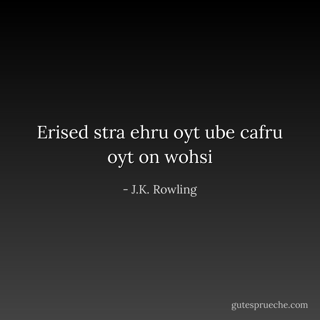 Erised stra ehru oyt ube cafru oyt on wohsi - J.K. Rowling