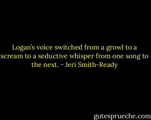 Logan’s voice switched from a growl to a scream to a seductive whisper from one song to the next. - Jeri Smith-Ready