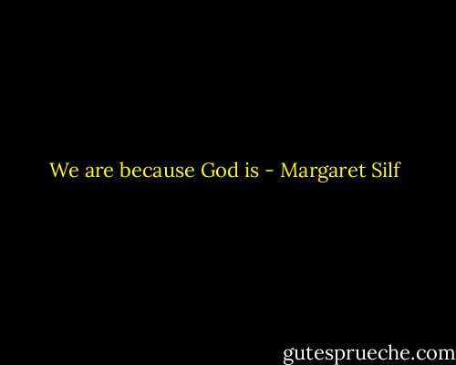 We are because God is - Margaret Silf