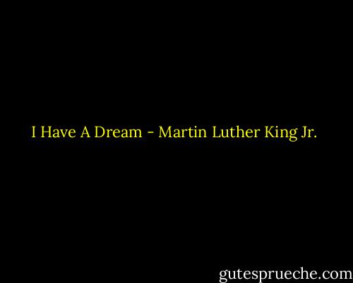 I Have A Dream - Martin Luther King Jr.