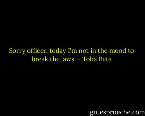 Sorry officer, today I'm not in the mood to break the laws. - Toba Beta