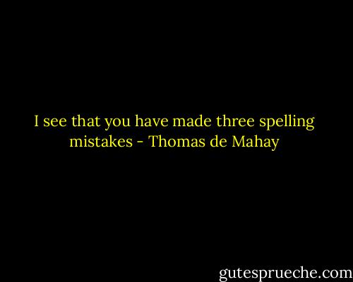 I see that you have made three spelling mistakes - Thomas de Mahay