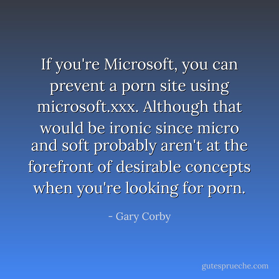 If you're Microsoft, you can prevent a porn site using microsoft.xxx. Although that would be ironic since <i>micro</i> and <i>soft</i> probably aren't at the forefront of desirable concepts when you're looking for porn. - Gary Corby