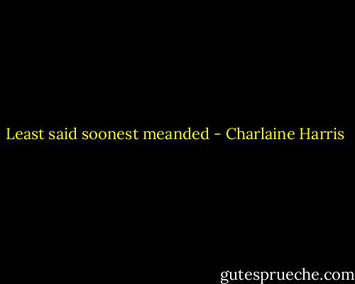 Least said soonest meanded - Charlaine Harris