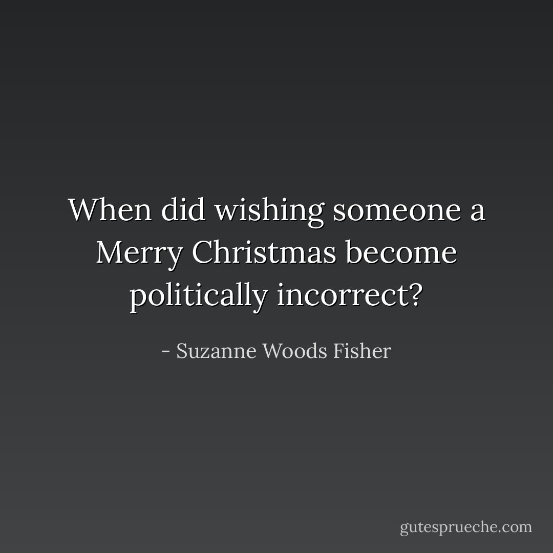 When did wishing someone a Merry Christmas become politically incorrect? - Suzanne Woods Fisher