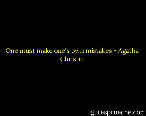 One must make one's own mistakes - Agatha Christie