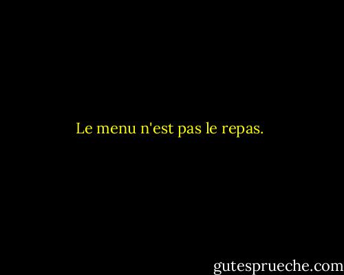 Le menu n'est pas le repas. - Alan W. Watts