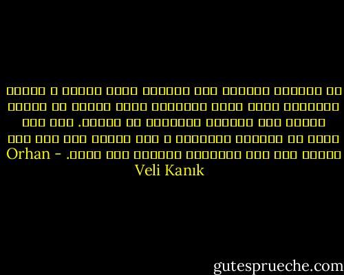 من نافذته المطلة على الأسطح<br />يبدو ميناء<br />و أجراس الكنيسة<br />التي تقرع دائماً، طوال اليوم<br />من فراشه يُسمع صوت القطار<br />أحياناً<br />في الليل.<br />بدأ يحب فتاة<br />من البناء المقابل<br />و على الرغم أنه على هذا النحو<br />ترك هذه المدينة<br />ذاهباً إلى أخرى. - Orhan Veli Kanık