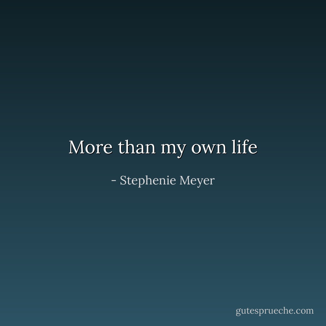 More than my own life - Stephenie Meyer
