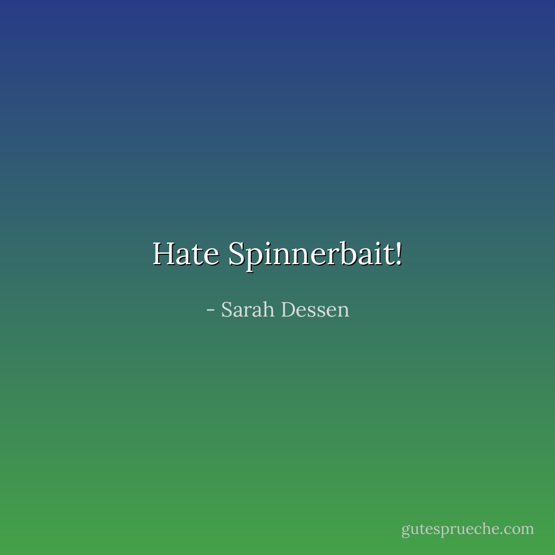 Hate Spinnerbait! - Sarah Dessen