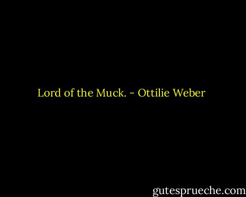Lord of the Muck. - Ottilie Weber