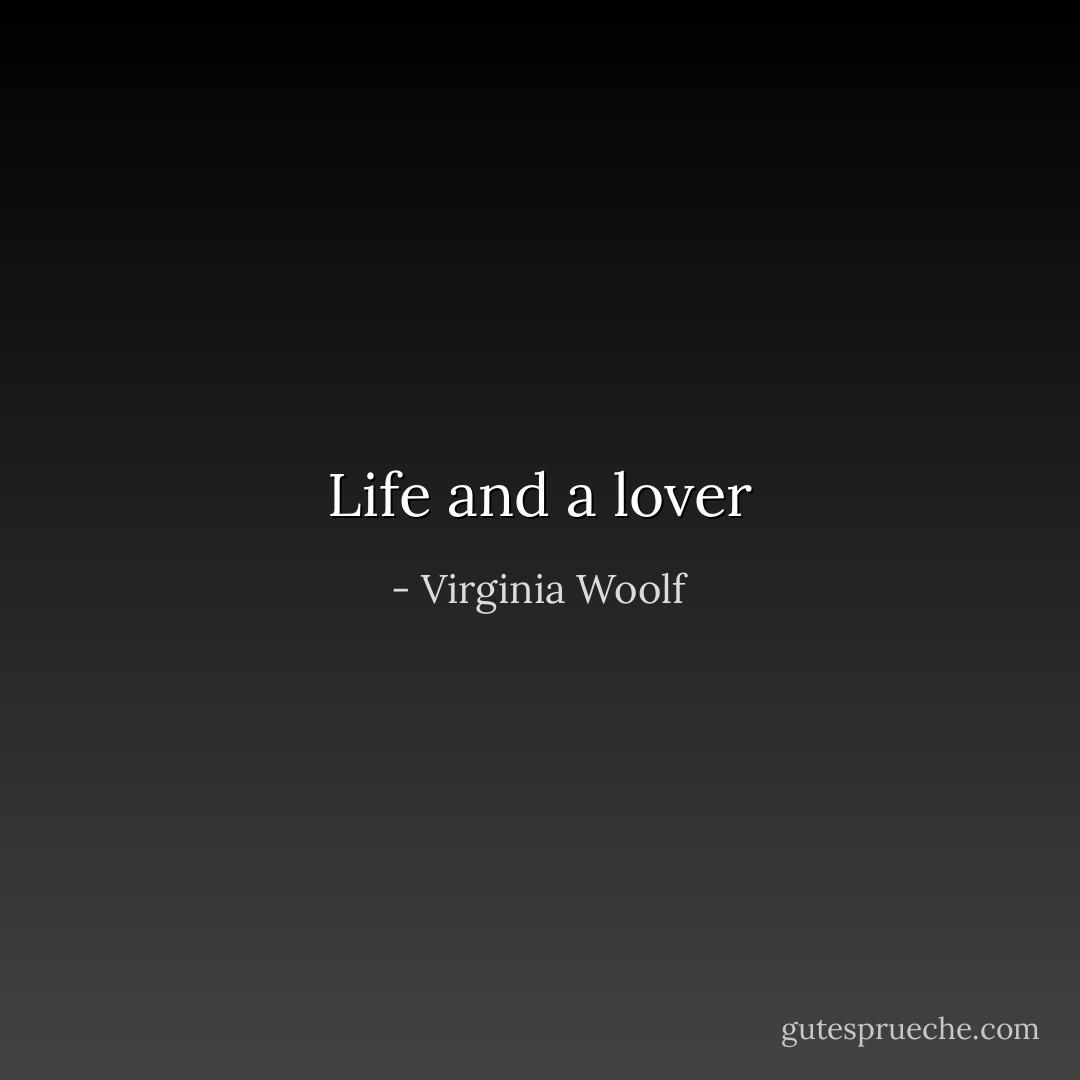 Life and a lover - Virginia Woolf