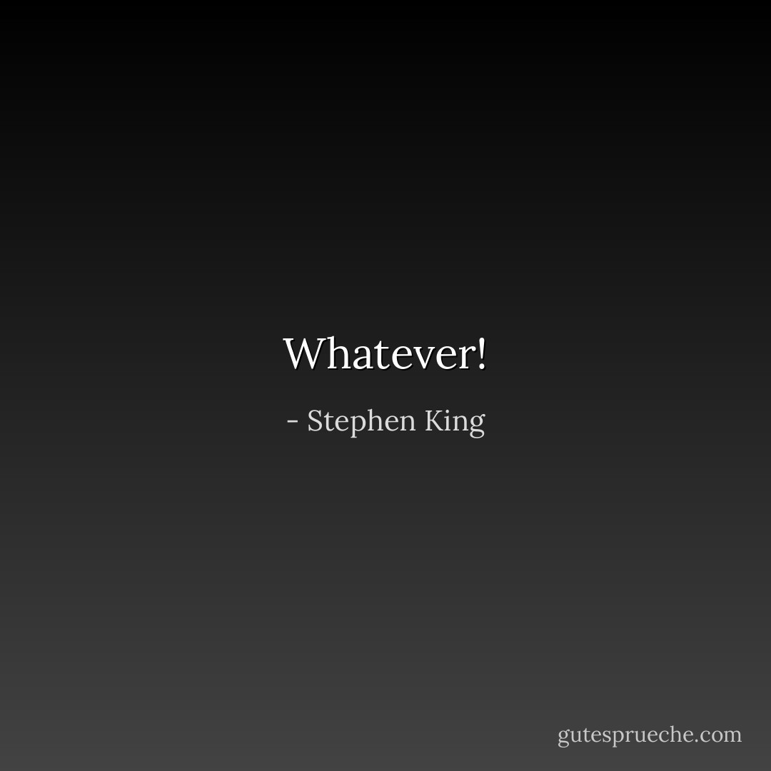 Whatever! - Stephen King