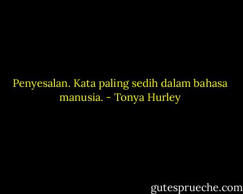 Penyesalan. Kata paling sedih dalam bahasa manusia. - Tonya Hurley