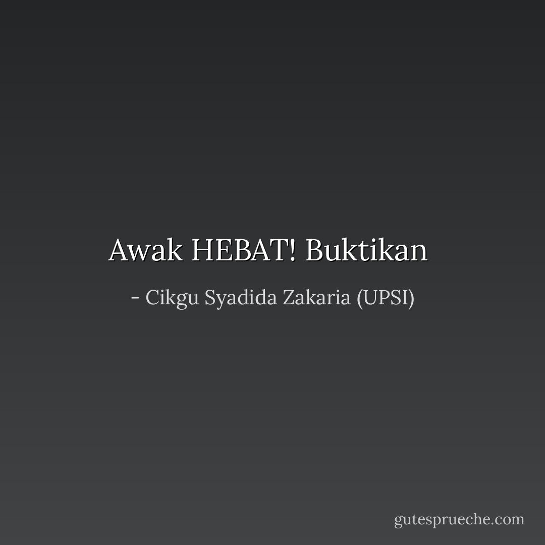 Awak HEBAT! Buktikan  - Cikgu Syadida Zakaria (UPSI)