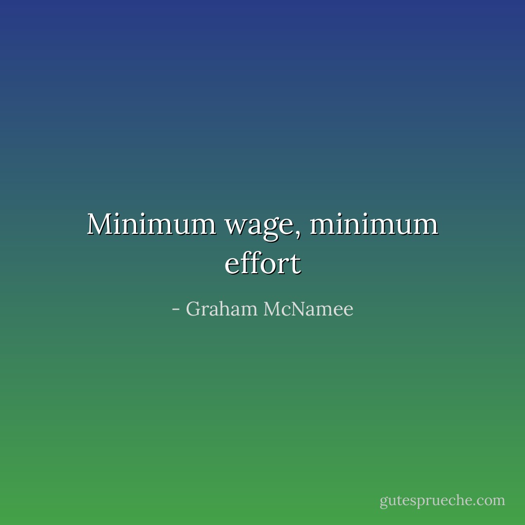 Minimum wage, minimum effort - Graham McNamee