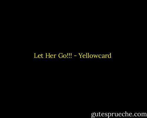 Let Her Go!!! - Yellowcard
