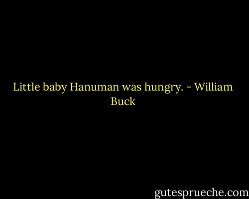 Little baby Hanuman was hungry. - William Buck