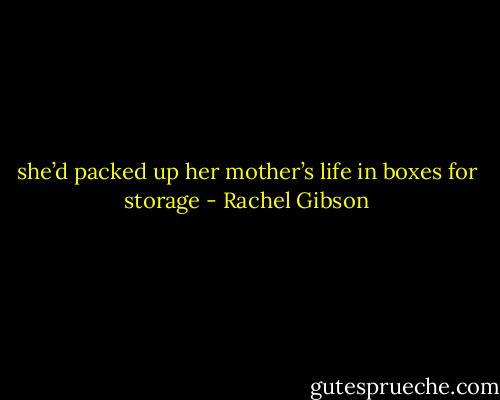 she’d packed up her mother’s life in boxes for storage - Rachel Gibson