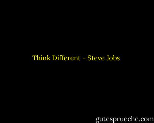 Think Different - Steve Jobs