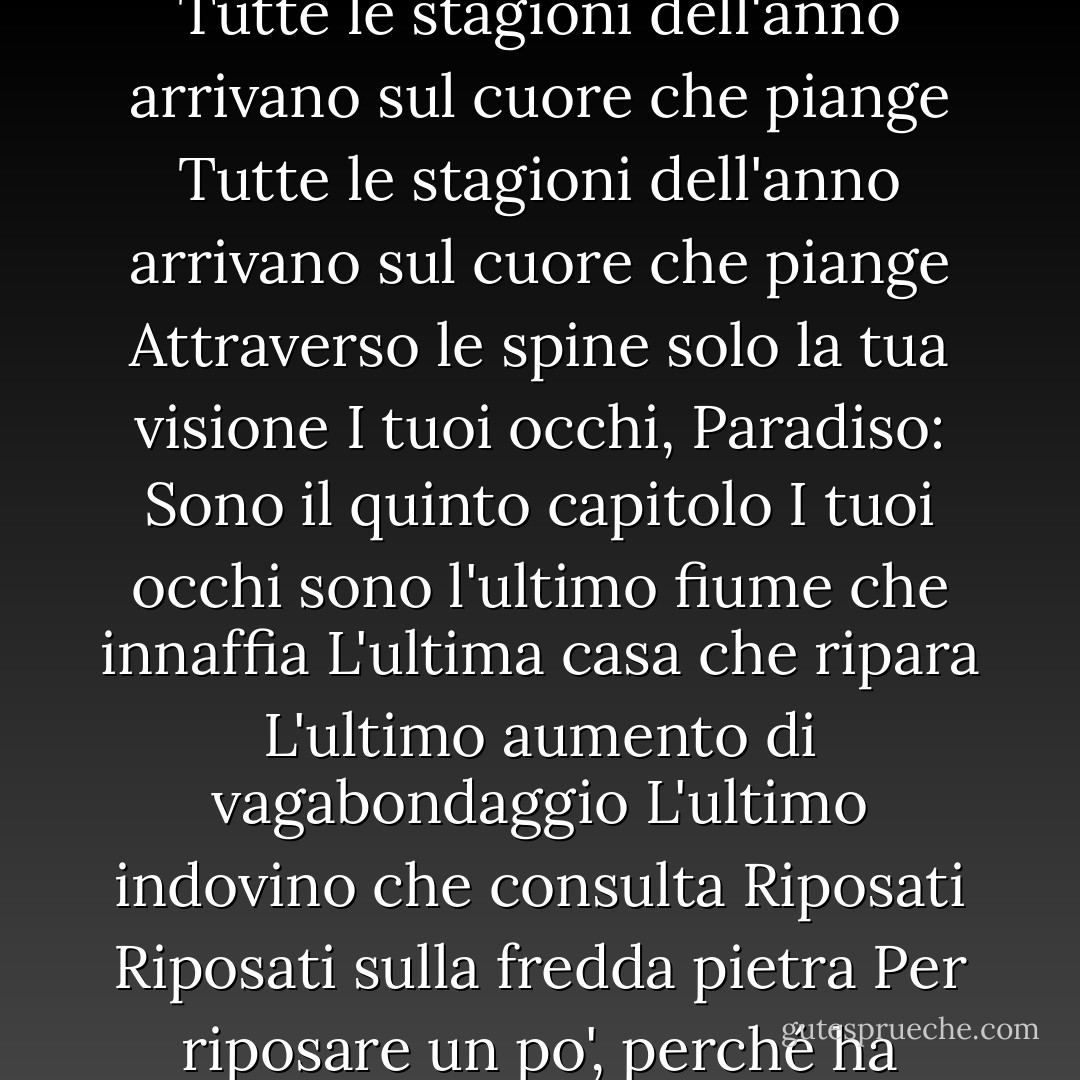 Il cavaliere<br /><br />Non aspettare che il cipiglio sorrida<br />Il cavaliere non è il cavaliere<br />Tendi il tuo vaso<br />attraverso il filo spinato<br />e innaffialo con la tua acqua<br />Tendi l'orlo della tua veste<br />Per farla al cuore E riempi le fessure del freddo pungente<br />Tutte le stagioni dell'anno arrivano sul cuore che piange<br />Tutte le stagioni dell'anno arrivano sul cuore che piange<br />Attraverso le spine solo la tua visione<br />I tuoi occhi, Paradiso: Sono il quinto capitolo<br />I tuoi occhi sono l'ultimo fiume che innaffia<br />L'ultima casa che ripara<br />L'ultimo aumento di vagabondaggio<br />L'ultimo indovino che consulta<br />Riposati<br />Riposati sulla fredda pietra<br />Per riposare un po', perché ha camminato così a lungo<br />Stai come l'angelo custode dell'amore<br />Stai come l'angelo custode dell'amore<br />Stai per non essere sorpreso dalla morte<br />Stai come l'angelo custode dell'amore - أمل دنقل