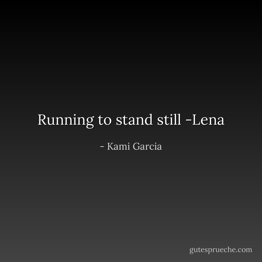 Running to stand still<br />-Lena - Kami Garcia