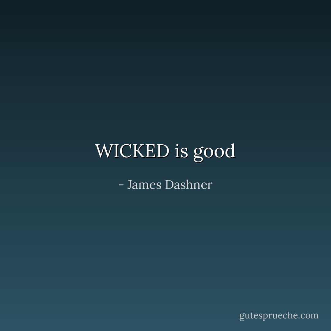 WICKED is good - James Dashner