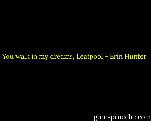 You walk in my dreams, Leafpool - Erin Hunter