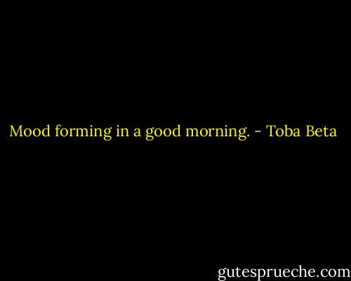 Mood forming in a good morning. - Toba Beta