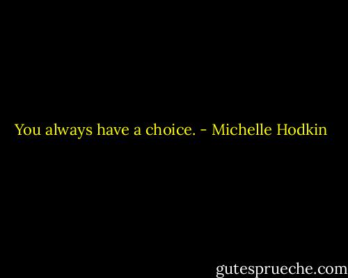 You always have a choice. - Michelle Hodkin
