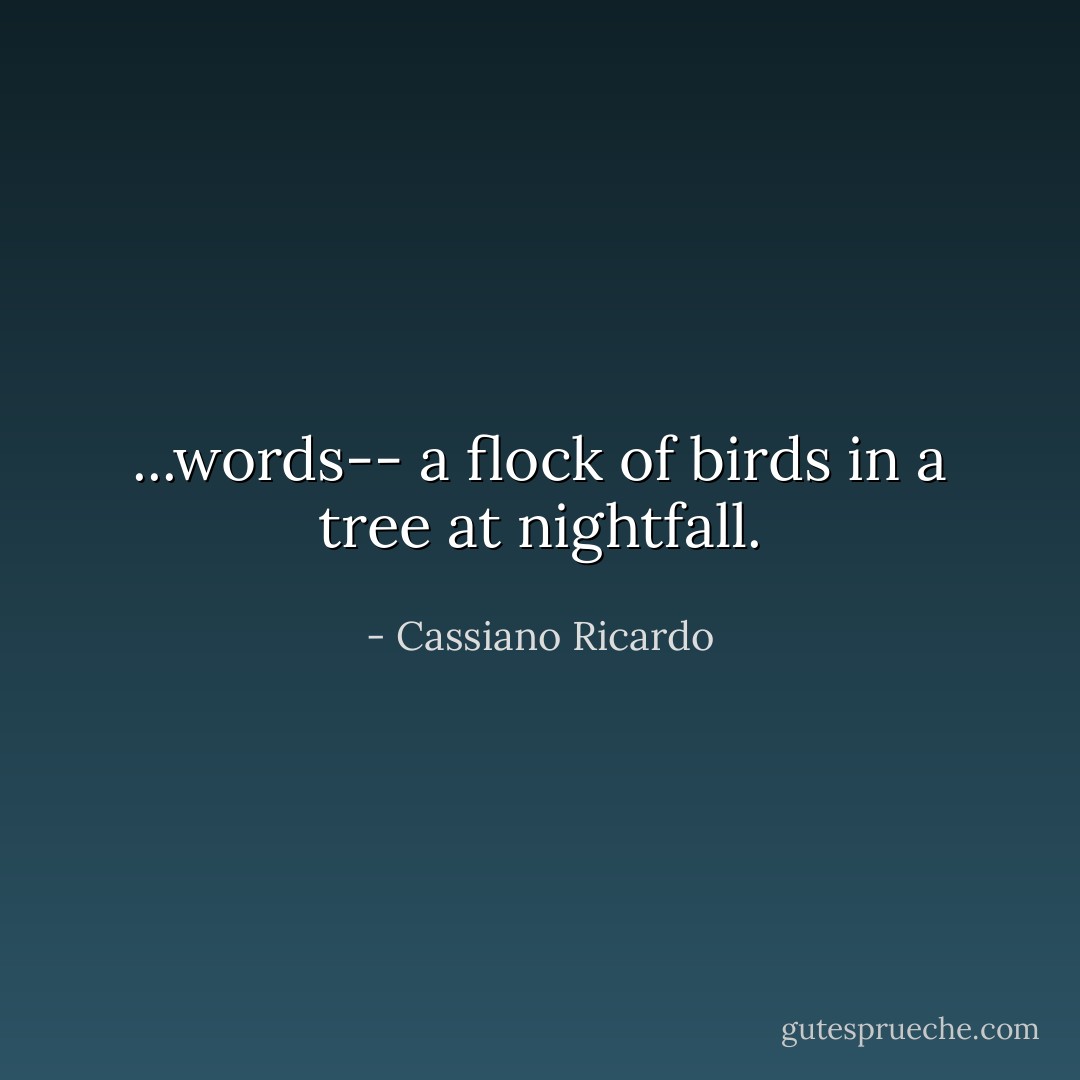 ...words--<br />a flock of birds in a tree<br />at nightfall. - Cassiano Ricardo
