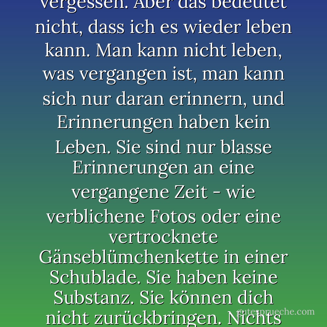 Ich erinnere mich an alles: jedes Wort, jeden Atemzug, jedes Ticken der Uhr ... alles, was geschehen ist, ist für immer bei mir.<br />Ich kann es nie vergessen.<br />Aber das bedeutet nicht, dass ich es wieder leben kann. Man kann nicht leben, was vergangen ist, man kann sich nur daran erinnern, und Erinnerungen haben kein Leben. Sie sind nur blasse Erinnerungen an eine vergangene Zeit - wie verblichene Fotos oder eine vertrocknete Gänseblümchenkette in einer Schublade. Sie haben keine Substanz. Sie können dich nicht zurückbringen. Nichts kann dich zurückbringen.<br />Nichts kann so sein, wie es war.<br />Nichts ist.<br /><br />Alles, was ich tun kann, ist es zu erzählen. - Kevin Brooks<