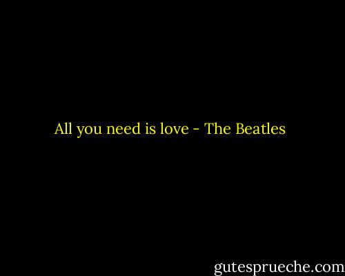 All you need is love - The Beatles