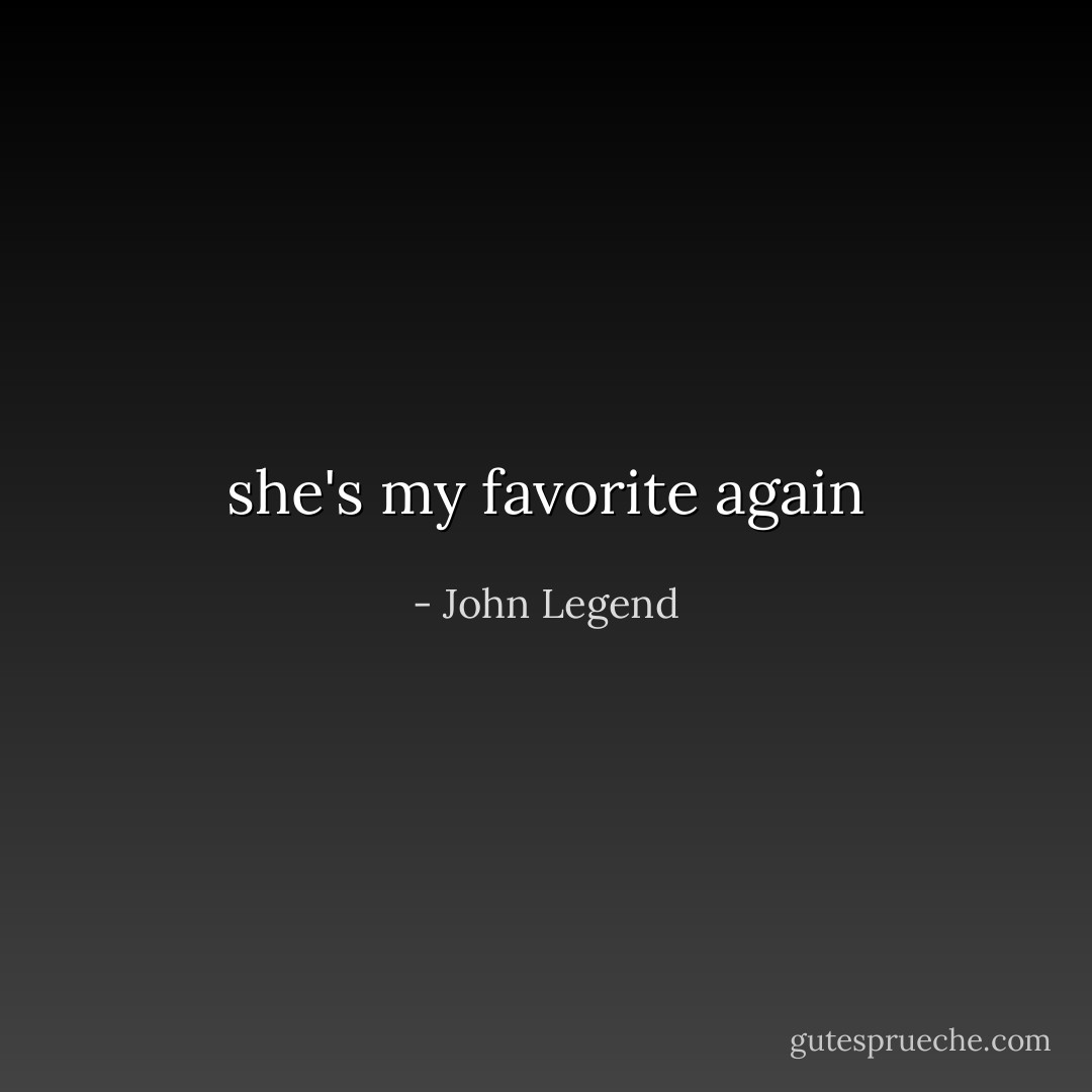 she's my favorite again - John Legend