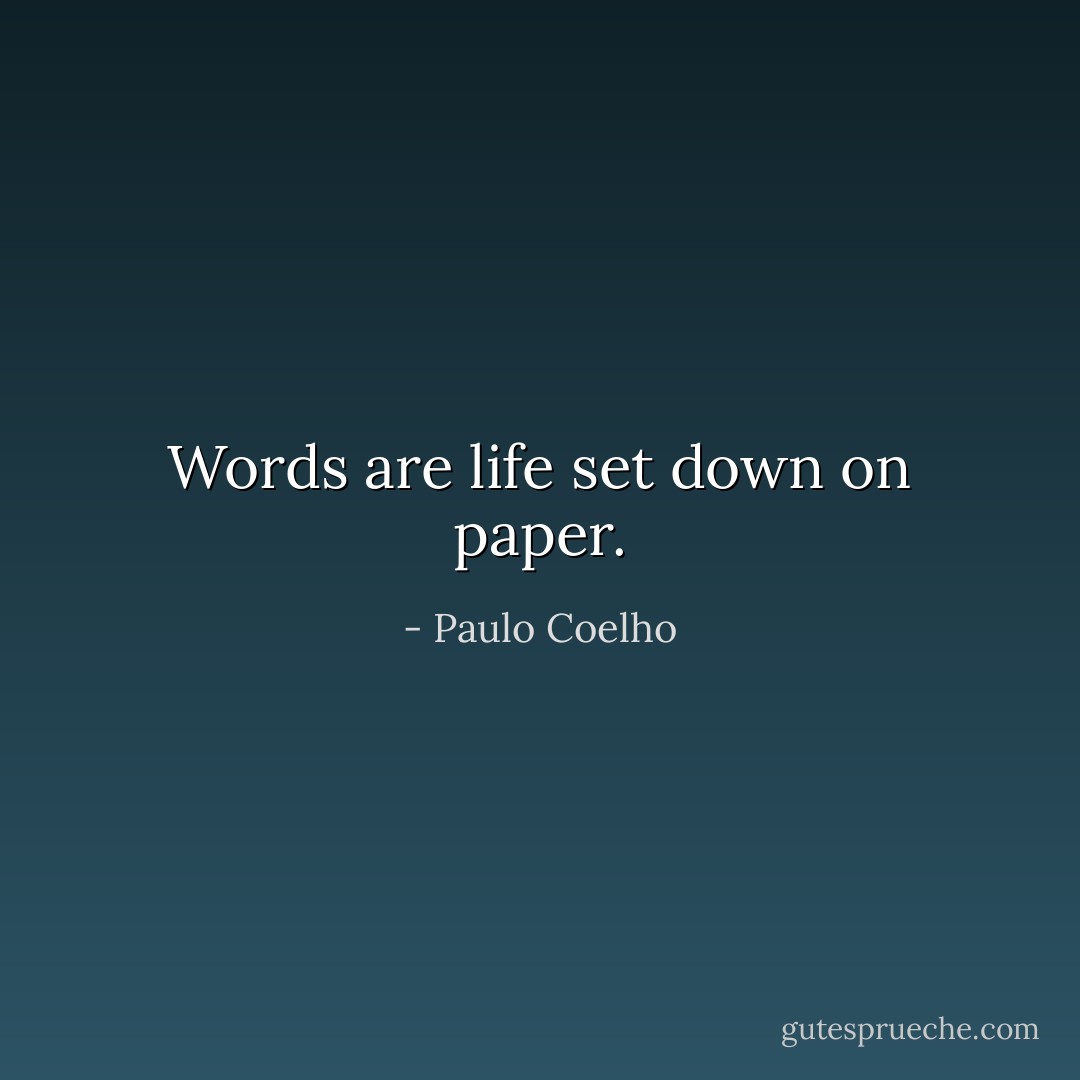 Words are life set down on paper. - Paulo Coelho