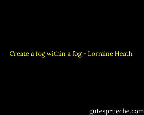 Create a fog within a fog - Lorraine Heath