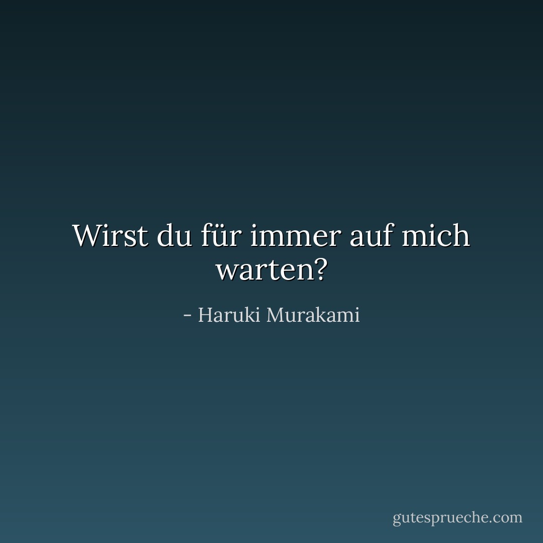 Wirst du für immer auf mich warten? - Haruki Murakami<