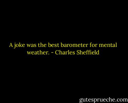 A joke was the best barometer for mental weather. - Charles Sheffield