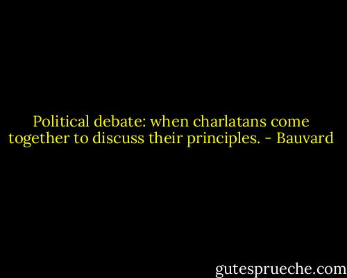 Political debate: when charlatans come together to discuss their principles. - Bauvard