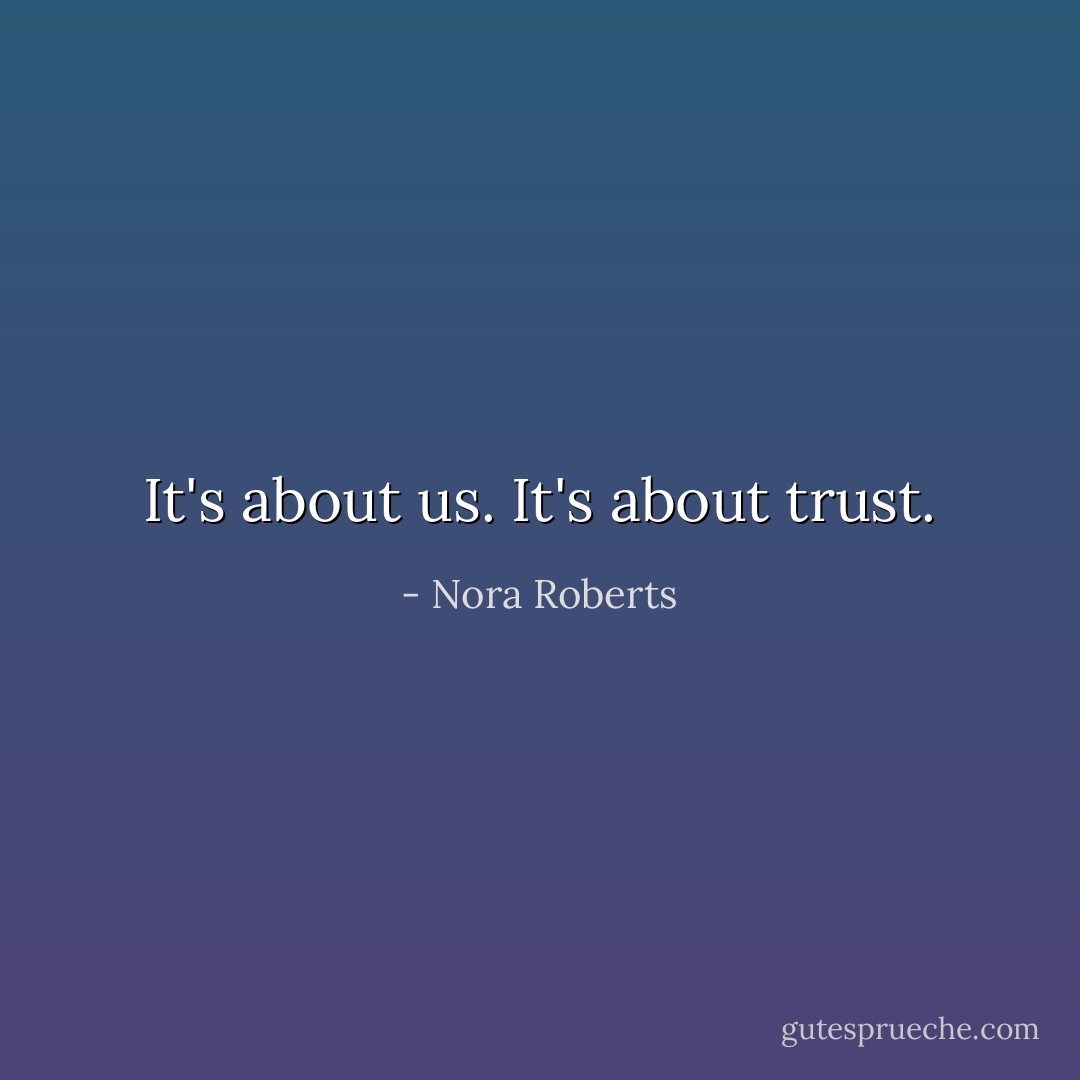 It's about us. It's about trust. - Nora Roberts