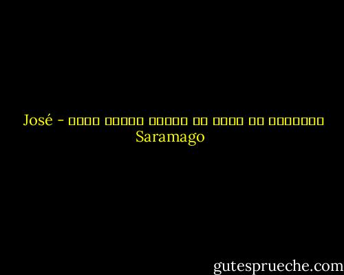 اللحظات لا تعلن عن نفسها عندما تأتي - José Saramago