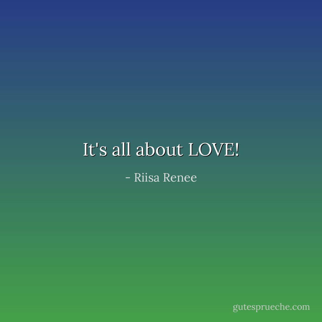 It's all about LOVE! - Riisa Renee
