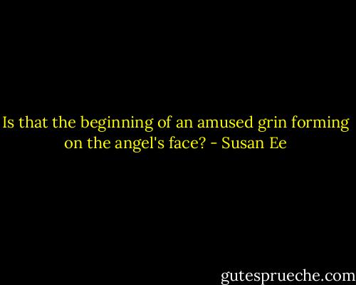 Is that the beginning of an amused grin forming on the angel's face? - Susan Ee