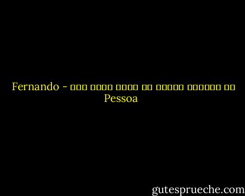 كل فيلسوف يعتقد أن الله يتفق معه - Fernando Pessoa